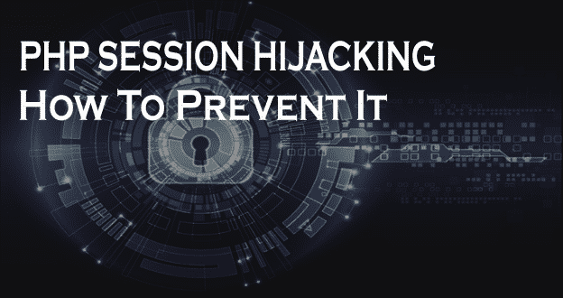 PHP Session Hijacking and How To Prevent It