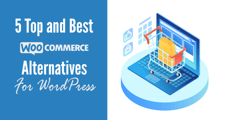 6 Top and Best WooCommerce Alternatives For WordPress