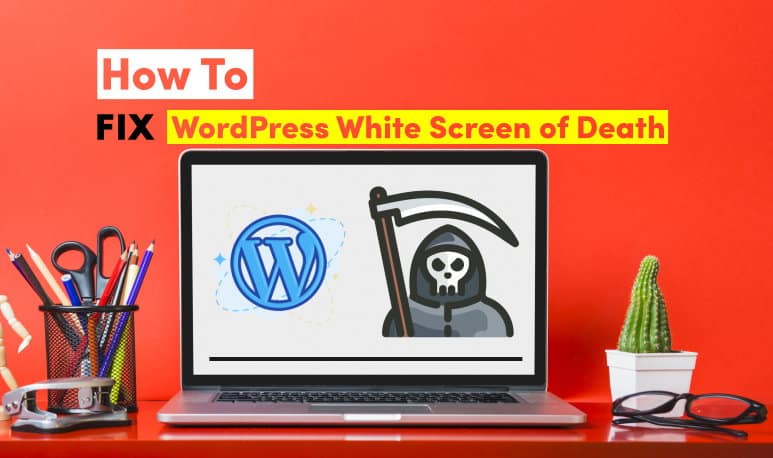 How To Fix WordPress White Screen Of Death