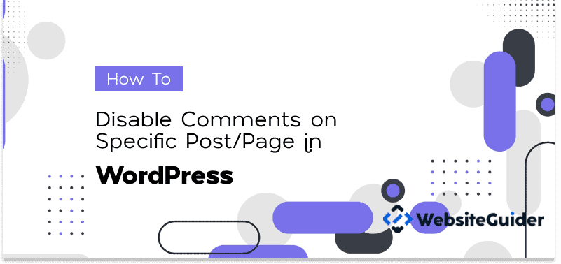 How To Disable Comments on Specific Post/Page in WordPress